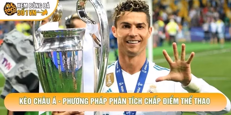 Kèo Châu Á – Phương Pháp Phân Tích Chấp Điểm Thể Thao