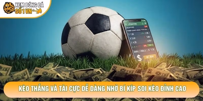 Kèo Thắng Và Tài Cực Dễ Dàng Nhờ Bí Kíp Soi Kèo Đỉnh Cao